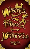 The Wizard, the Farmer, and the Very Petty Princess by Daniel Fox The Wizard, the Farmer, and the Very Petty Princess by Daniel Fox