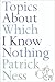 Topics About Which I Know Nothing