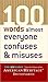 100 Words Almost Everyone Confuses and Misuses by American Heritage