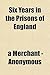 Six Years in the Prisons of England