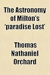The astronomy of Milton's 'Paradise lost' The astronomy of Milton's 'Paradise lost'