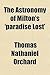 The astronomy of Milton's 'Paradise lost' by Thomas Nathaniel Orchard