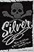 Silver: My Own Tale as Written by Me with a Goodly Amount of Murder