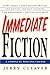 Immediate Fiction: A Complete Writing Course