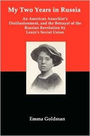 My Two Years in Russia: An American Anarchist's Disillusionment and the Betrayal of the Russian Revolution by Lenin's Soviet Union (Kindle Edition)