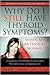 Why Do I Still Have Thyroid Symptoms? When My Lab Tests Are Normal: A Revolutionary Breakthrough In Understanding Hashimoto's Disease and Hypothyroidism