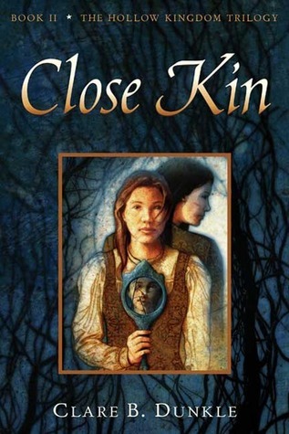 Close Kin (The Hollow Kingdom Trilogy, #2) by Clare B. Dunkle