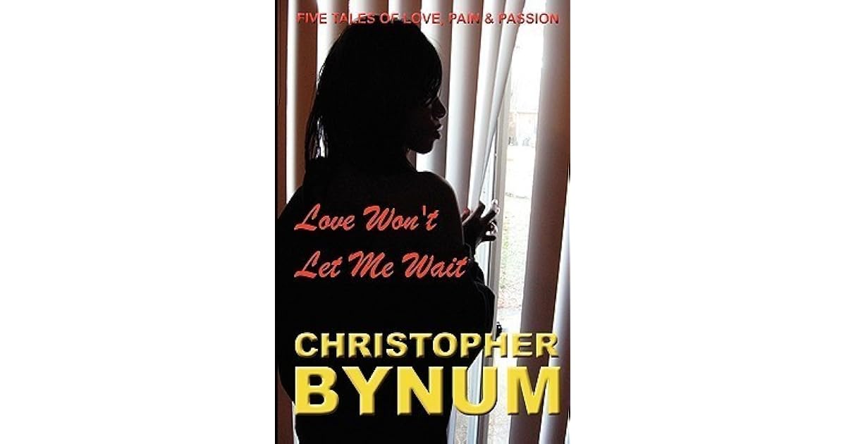 Love Won't Let Me Wait by Christopher Bynum