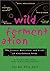 Wild Fermentation by Sandor Ellix Katz