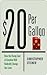 $20 Per Gallon: How the Rising Cost of Gasoline Will Radically Change Our Lives