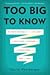 Too Big to Know: Rethinking Knowledge Now That the Facts Aren't the Facts, Experts Are Everywhere, and the Smartest Person in the Room is the Room