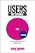 Users, Not Customers: Who Really Determines the Success of Your Business