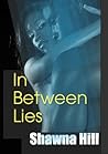 In Between Lies by Shawna Hill