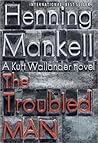 The Troubled Man by Henning Mankell The Troubled Man by Henning Mankell