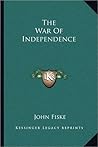 The War of Independence by John  Fiske