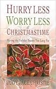Hurry Less, Worry Less at Christmastime: Having the Holiday Season You Long For
