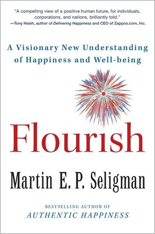 Flourish: A Visionary New Understanding of Happiness and Well-being