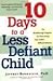 10 Days to a Less Defiant Child: The Breakthrough Program for Overcoming Your Child's Difficult Behavior
