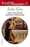 The Italian's Defiant Mistress by India Grey The Italian's Defiant Mistress by India Grey