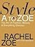 Style A to Zoe: The Art of Fashion, Beauty, & Everything Glamour
