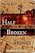 Half Broken Things