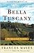 Bella Tuscany by Frances Mayes Bella Tuscany by Frances Mayes