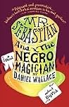 Mr. Sebastian and the Negro Magician by Daniel Wallace Mr. Sebastian and the Negro Magician by Daniel Wallace