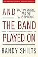 Book cover for And the Band Played On: Politics, People, and the AIDS Epidemic