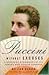 Puccini Without Excuses: A Refreshing Reassessment of the World's Most Popular Composer