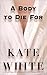 A Body to Die For by Kate White