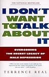 Book cover for I Don't Want to Talk About It: Overcoming the Secret Legacy of Male Depression
