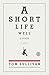 A Short Life Well Lived: A ...