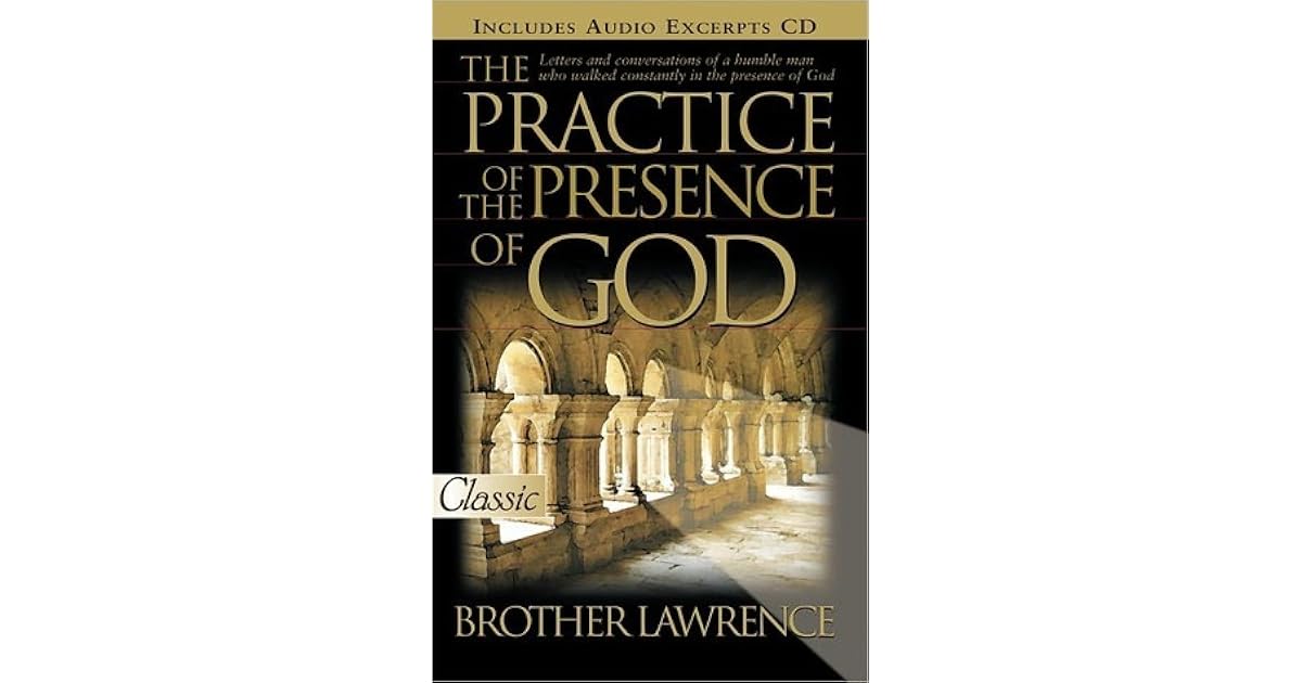 The Practice of the Presence of God by Brother Lawrence The Practice of the Presence of God by Brother Lawrence