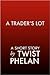 A Trader's Lot by Twist Phelan