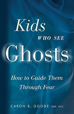 Kids Who See Ghosts: How to Guide Them Through Fear (Kindle Edition)