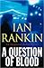 A Question of Blood (Inspector Rebus, #14) by Ian Rankin