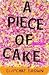 A Piece of Cake by Cupcake Brown