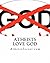 Atheists love God