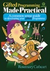Gifted Programming Made Practical: A Common Sense Guide to Developing Your Gifted Programme