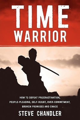 Time Warrior: How to defeat procrastination, people-pleasing, self-doubt, over-commitment, broken promises and chaos (Kindle Edition)