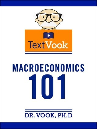 Macroeconomics 101: The TextVook (Kindle Edition)