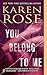 You Belong to Me by Karen      Rose