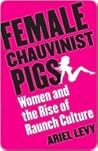 Book cover for Female Chauvinist Pigs: Women and the Rise of Raunch Culture