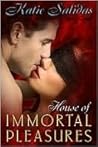 House of Immortal Pleasures by Katie Salidas