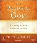 The Prodigal God: Recovering the Heart of the Christian Faith