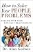 How to Solve Your People Problems: Dealing with Your Difficult Relationships