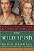 The Wild Irish: A Novel of ...