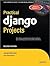 Practical Django Projects (Pratical Projects)