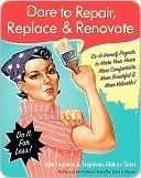 Dare to Repair, Replace & Renovate: Do-It-Herself Projects to Make Your Home More Comfortable, More Beautiful & More Valuable! (Kindle Edition)