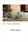 The Years Between by Rudyard Kipling